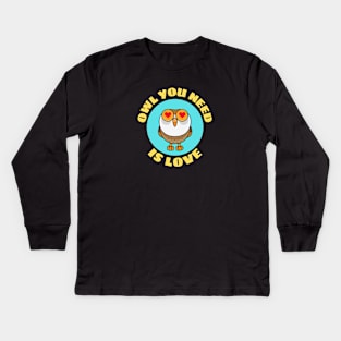 Owl You Need Is Love | Owl Pun Kids Long Sleeve T-Shirt